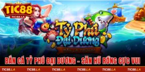 Bắn cá Tỷ Phú Đại Dương