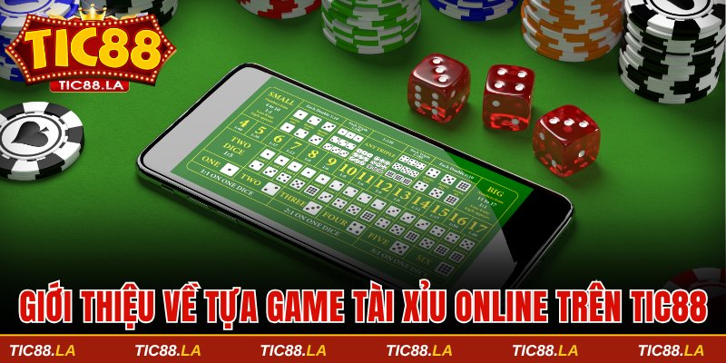 Giới thiệu về tựa game tài xỉu trực tuyến trên TIC88