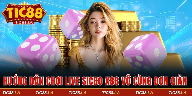 Hướng dẫn chơi live Sicbo X88 vô cùng đơn giản