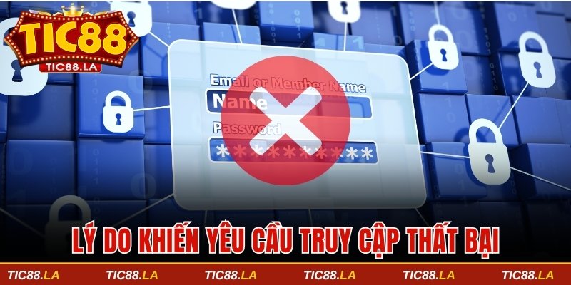 Lý do khiến yêu cầu truy cập thất bại