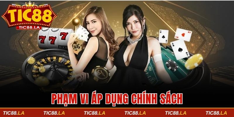 Phạm vi áp dụng chính sách