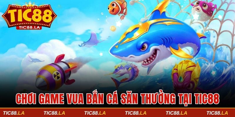 Chơi game vua bắn cá